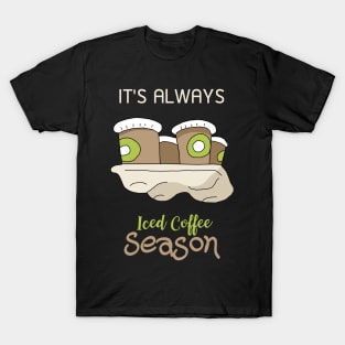 It's always iced coffee season T-Shirt